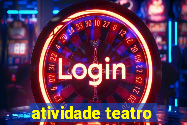 atividade teatro